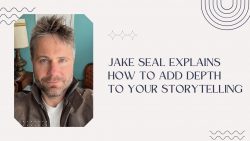 Jake Seal Explains How to Add Depth to Your Storytelling