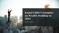 Kamal Lidder’s Insights on Wealth-Building in 2024