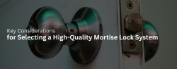 Key Considerations for Selecting a High-Quality Mortise Lock System