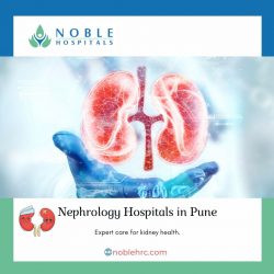 Leading Nephrology Hospitals in Pune – Noble Hospitals