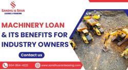 Sandhu Sran Leasing & Financing – Machinery Loan & Its Benefits For Industry Owners