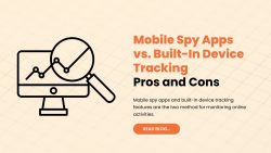 Mobile Spy Apps vs. Built-In Device Tracking: Pros and Cons