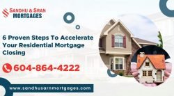Proven Steps To Accelerate Your Residential Mortgage Closing – Sandhu Sran Mortgage