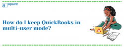 Troubleshooting and Solutions for QuickBooks Desktop 2024’s Multiple User Mode Issues