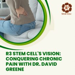 R3 Stem Cell’s Vision: Conquering Chronic Pain with Dr. David Greene