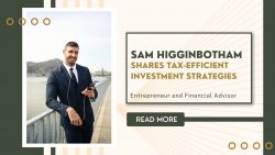 Sam Higginbotham Shares Tax-Efficient Investment Strategies