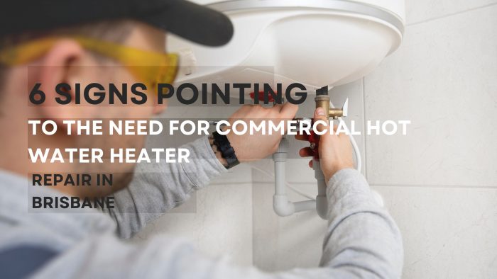 6 Signs Pointing To The Need For Commercial Hot Water Heater Repair in Brisbane
