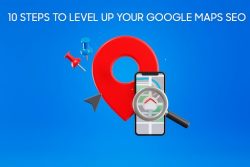 10 Steps to Level Up Your Google Maps SEO
