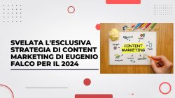 Svelata l’esclusiva strategia di content marketing di Eugenio Falco per il 2024