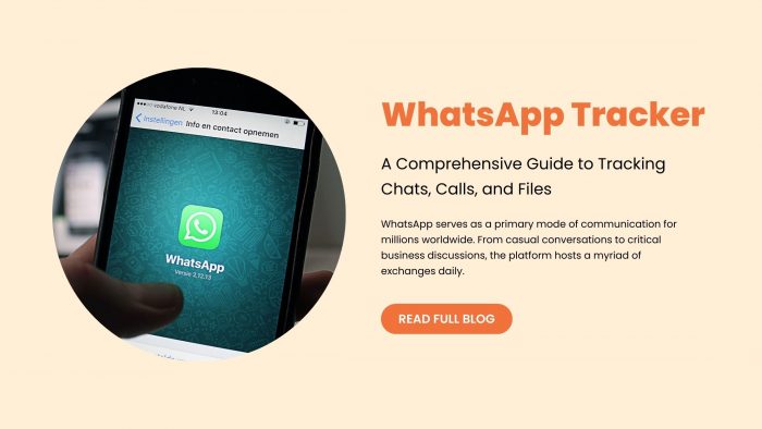 WhatsApp Tracker: A Comprehensive Guide to Tracking Chats, Calls, and Files