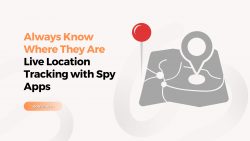Always Know Where They Are: Live Location Tracking with Spy Apps