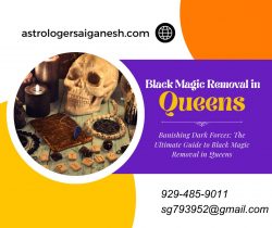 Banishing Dark Forces: The Ultimate Guide to Black Magic Removal in Queens
