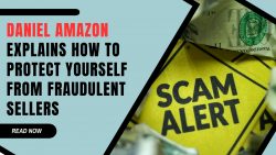 Daniel Amazon Explains How to Protect Yourself from Fraudulent Sellers
