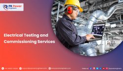 Comprehensive Testing and Commissioning Solutions by PR Power Engineers
