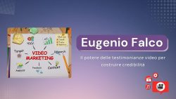 Eugenio Falco – Il potere delle testimonianze video per costruire credibilità