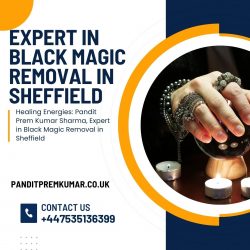 Healing Energies: Pandit Prem Kumar Sharma, Expert in Black Magic Removal in Sheffield