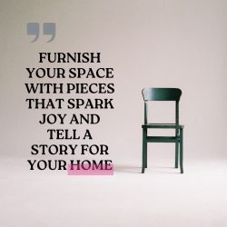 Furnish your space with pieces that spark joy and tell a story for your home