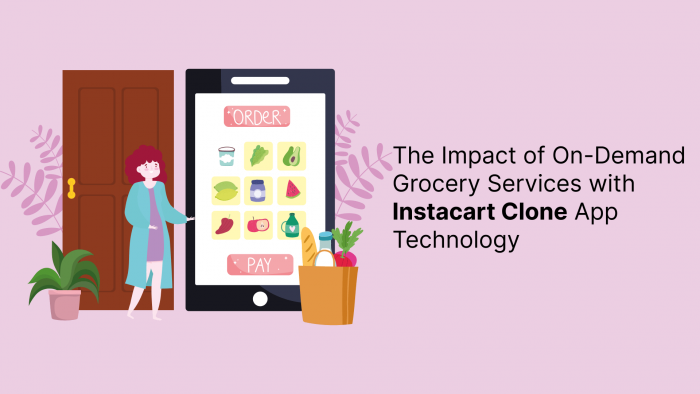 The Impact of On-Demand Grocery Services with Instacart Clone App Technology