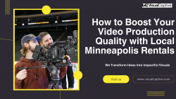 How to Boost Your Video Production Quality with Local Minneapolis Rentals