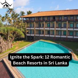 Ignite the Spark: 12 Romantic Beach Resorts in Sri Lanka