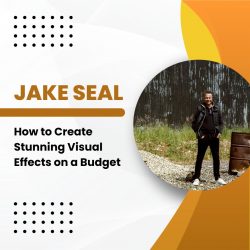Jake Seal – How to Create Stunning Visual Effects on a Budget