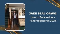 Jake Seal Orwo – How to Succeed as a Film Producer in 2024