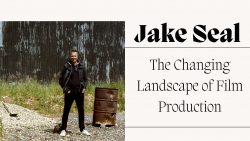 Jake Seal – The Changing Landscape of Film Production