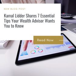 Kamal Lidder Shares 7 Essential Tips Your Wealth Advisor Wants You to Know