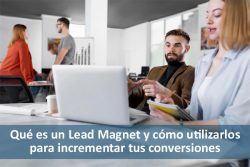 Qué es un Lead Magnet y cómo utilizarlos para incrementar tus conversiones