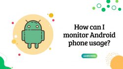 How can I monitor Android phone usage?