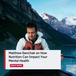 Matthew Danchak on How Nutrition Can Impact Your Mental Health