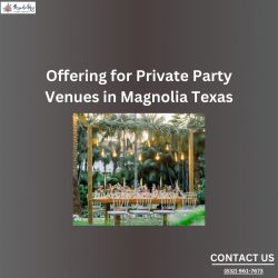 Offering for Private Party Venues in Magnolia Texas