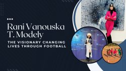Rani Vanouska T. Modely – The Visionary Changing Lives Through Football