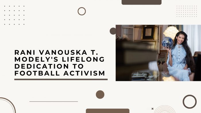 Rani Vanouska T. Modely’s Lifelong Dedication to Football Activism
