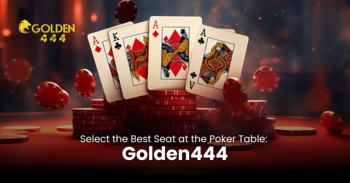 Select the Best Seat at the Poker Table: Golden444