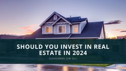 Should you Invest in Real Estate in 2024