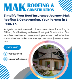 Simplify Your Roof Insurance Journey: Mak Roofing & Construction, Your Partner in El Paso, TX