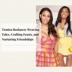 Temica Roshaw – Weaving Tales, Crafting Feasts, and Nurturing Friendships