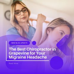 The Best Chiropractor in Grapevine for Your Migraine Headache