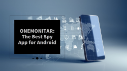 The Best Spy App for Android: Why ONEMONITAR Stands Out