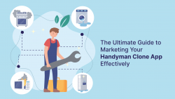 The Ultimate Guide to Marketing Your Handyman Clone App Effectively