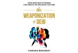 The Weaponization of DEIB – How DEIB Practitioners Can Create an Inclusive Culture