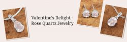 Rose Quartz Jewelry: This February, Gift Rose Quartz to Your Valentine
