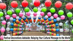Festival Decorations Adelaide: Relaying Your Cultural Message to the World