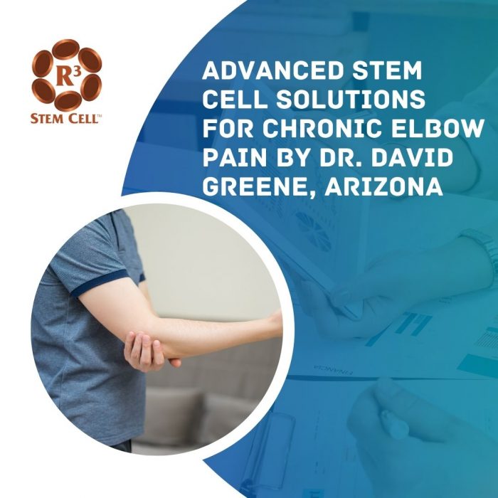 Advanced Stem Cell Solutions for Chronic Elbow Pain by Dr. David Greene, Arizona