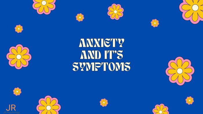 Anxiety And It’s Symptoms