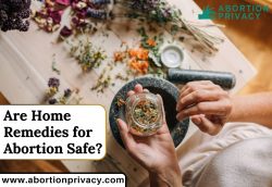 Are Home Remedies for Abortion Safe?