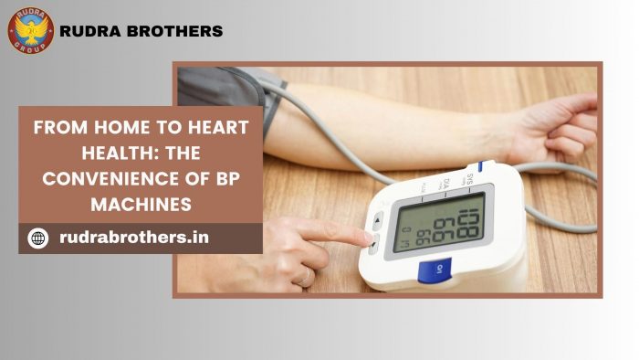 From Home to Heart Health: The Convenience of BP Machines