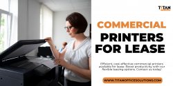 Streamline Operations: Lease Commercial Printers from Titan Office Solutions