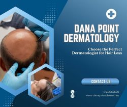 Dana Point Dermatology – Choose the Perfect Dermatologist for Hair Loss
